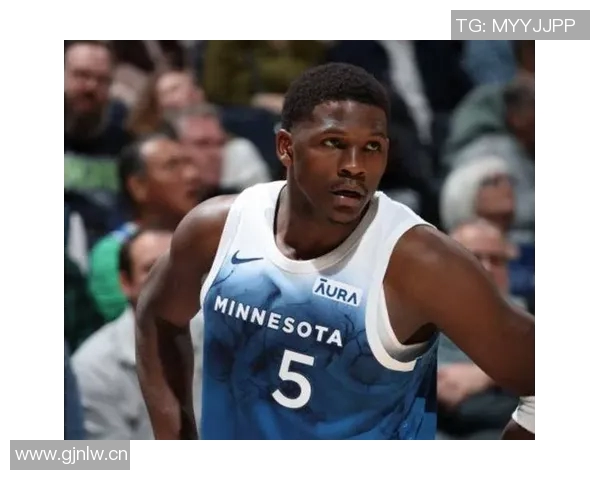 内特盛赞爱德华兹称其为高大版自己未来几年将如风暴般席卷NBA